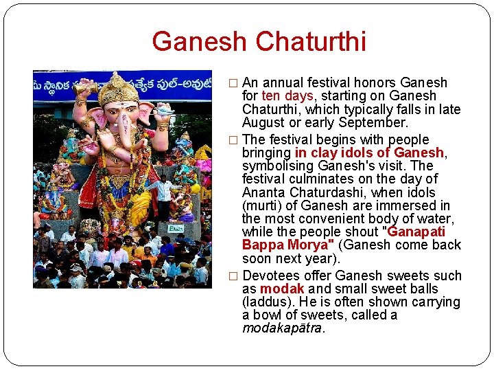 Ganesh Chaturthi � An annual festival honors Ganesh for ten days, starting on Ganesh