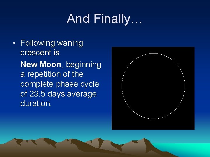 And Finally… • Following waning crescent is New Moon, beginning a repetition of the