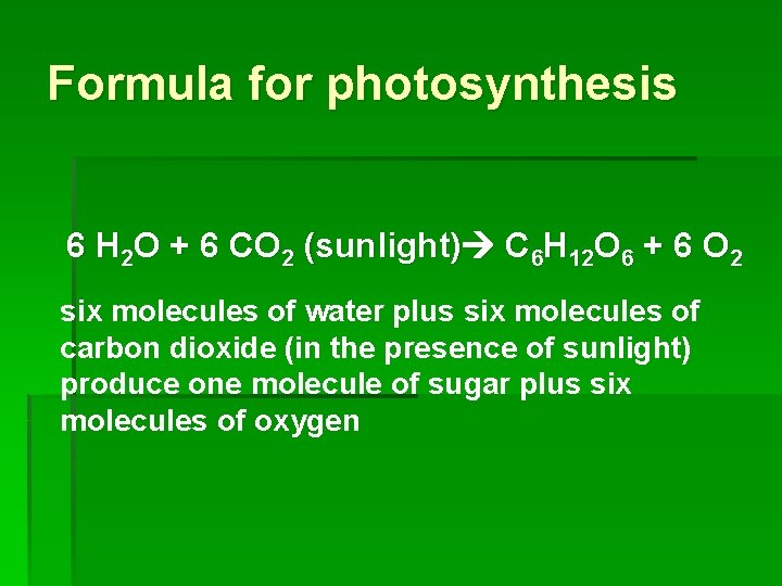 Formula for photosynthesis 6 H 2 O + 6 CO 2 (sunlight) C 6