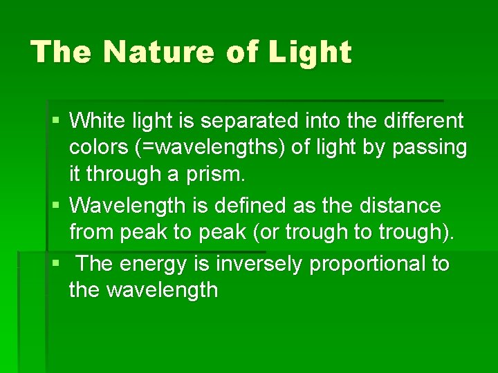 The Nature of Light § White light is separated into the different colors (=wavelengths)
