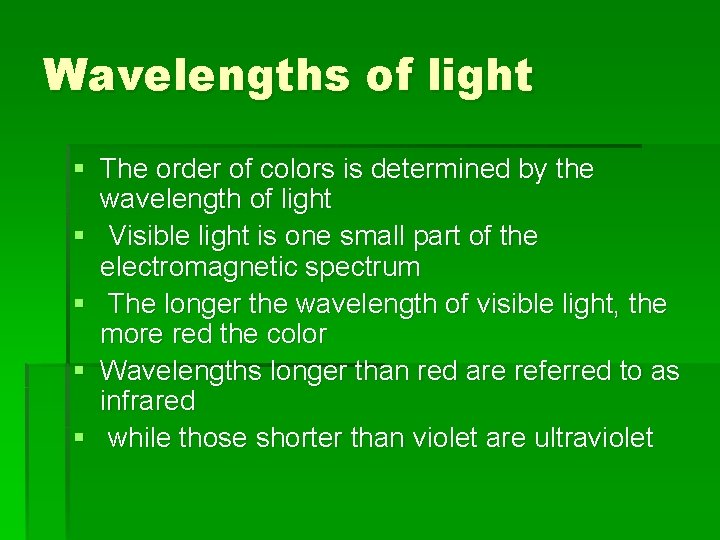 Wavelengths of light § The order of colors is determined by the wavelength of