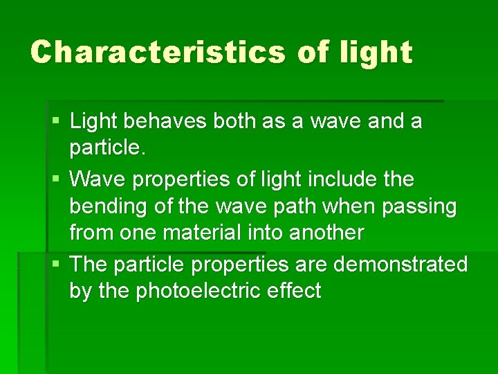 Characteristics of light § Light behaves both as a wave and a particle. §