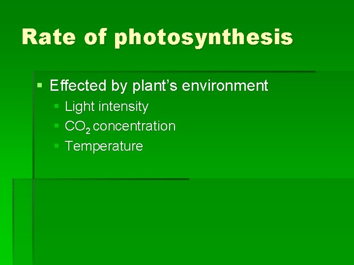 Rate of photosynthesis § Effected by plant’s environment § Light intensity § CO 2