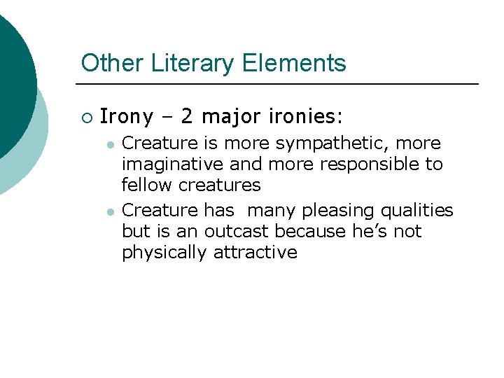 Other Literary Elements ¡ Irony – 2 major ironies: l l Creature is more