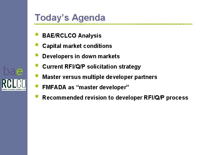Today’s Agenda bae § § § § BAE/RCLCO Analysis Capital market conditions Developers in