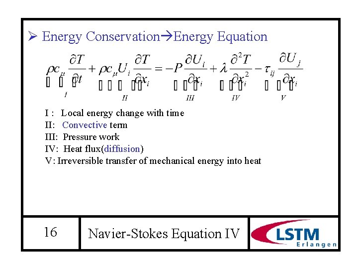 Ø Energy Conservation Energy Equation I : Local energy change with time II: Convective