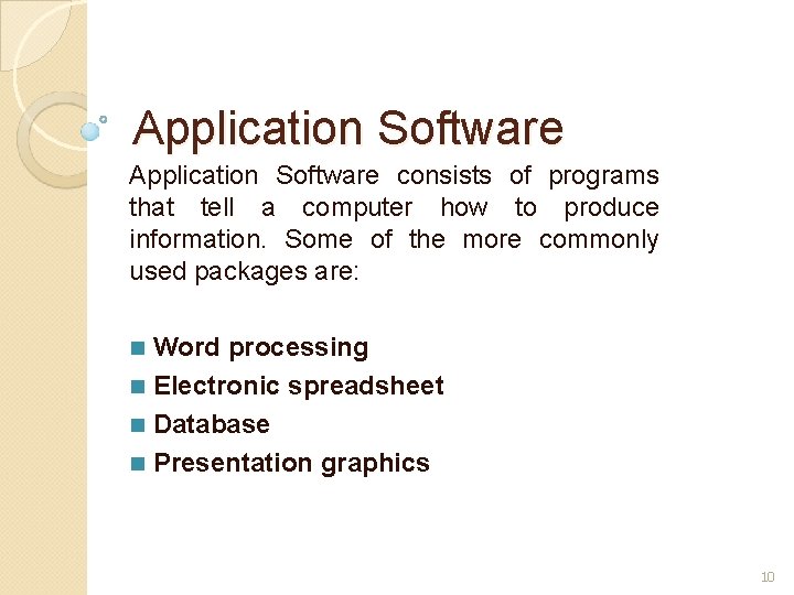 Application Software consists of programs that tell a computer how to produce information. Some Application Software consists of programs that tell a computer how to produce information. Some