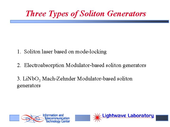 Three Types of Soliton Generators 1. Soliton laser based on mode-locking 2. Electroabsorption Modulator-based
