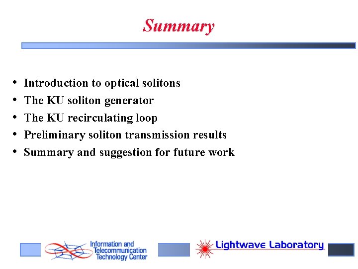 Summary • • • Introduction to optical solitons The KU soliton generator The KU