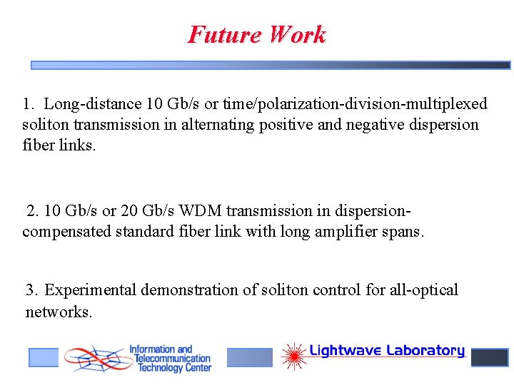 Future Work 1. Long-distance 10 Gb/s or time/polarization-division-multiplexed soliton transmission in alternating positive and