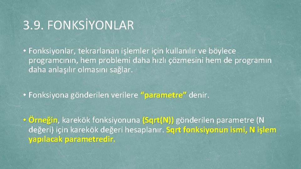 3. 9. FONKSİYONLAR • Fonksiyonlar, tekrarlanan işlemler için kullanılır ve böylece programcının, hem problemi