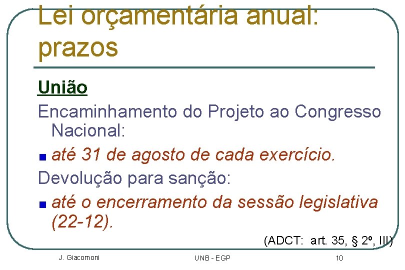 Lei orçamentária anual: prazos União Encaminhamento do Projeto ao Congresso Nacional: até 31 de
