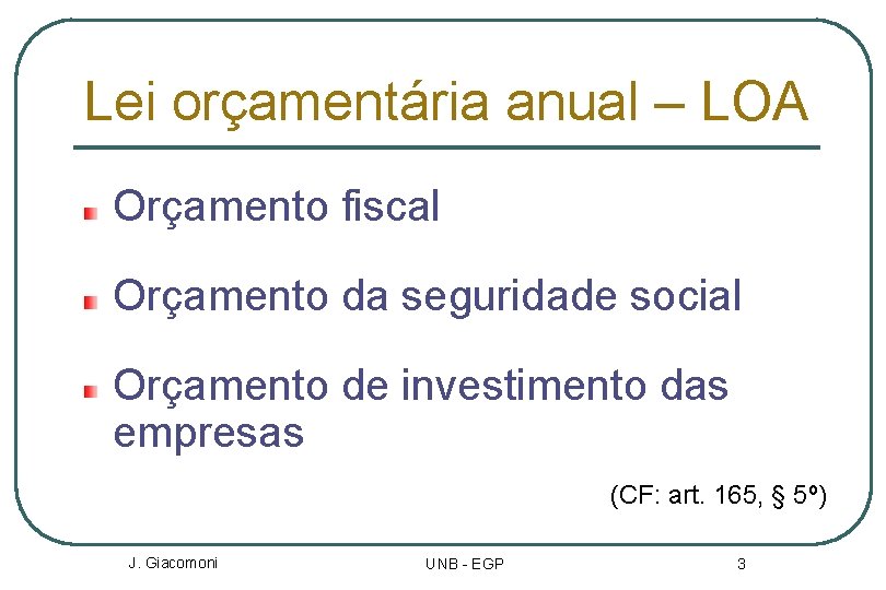 Lei orçamentária anual – LOA Orçamento fiscal Orçamento da seguridade social Orçamento de investimento