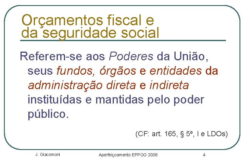 Orçamentos fiscal e da seguridade social Referem-se aos Poderes da União, seus fundos, órgãos