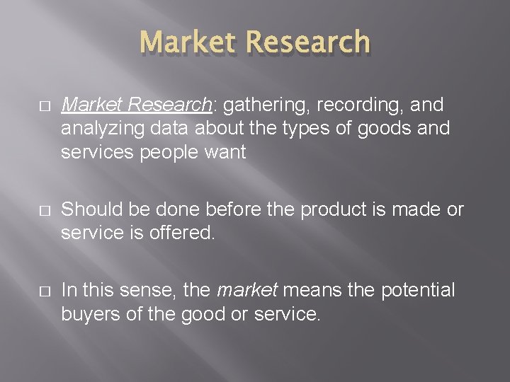 Market Research � Market Research: gathering, recording, and analyzing data about the types of