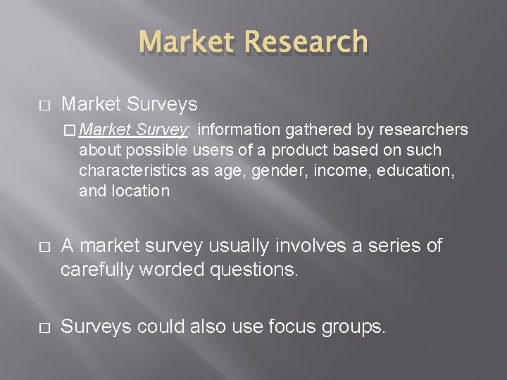 Market Research � Market Surveys � Market Survey: information gathered by researchers about possible
