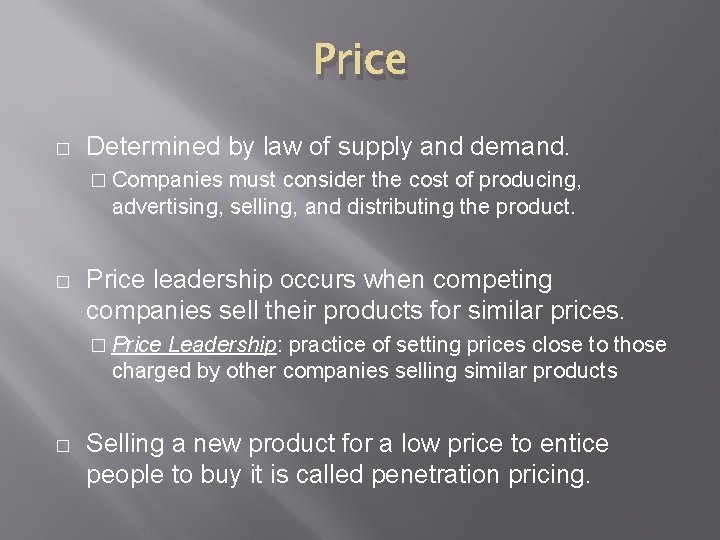 Price � Determined by law of supply and demand. � Companies must consider the