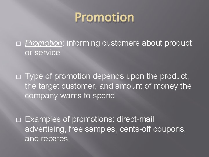 Promotion � Promotion: informing customers about product or service � Type of promotion depends