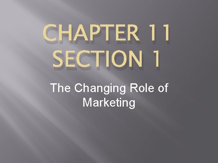 CHAPTER 11 SECTION 1 The Changing Role of Marketing 