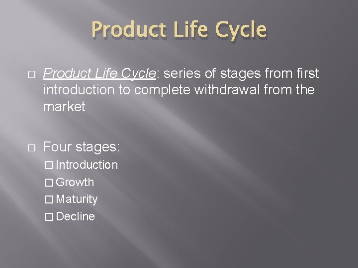Product Life Cycle � Product Life Cycle: series of stages from first introduction to