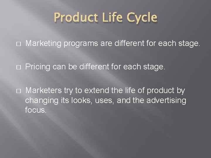 Product Life Cycle � Marketing programs are different for each stage. � Pricing can
