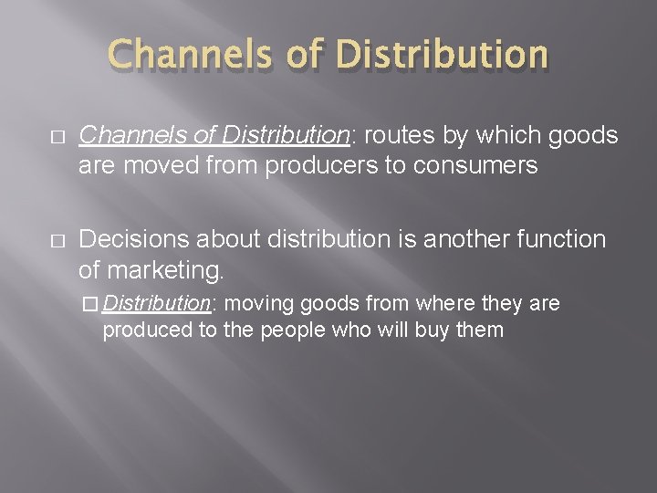 Channels of Distribution � Channels of Distribution: routes by which goods are moved from