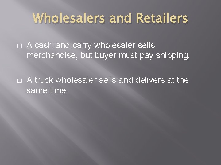 Wholesalers and Retailers � A cash-and-carry wholesaler sells merchandise, but buyer must pay shipping.