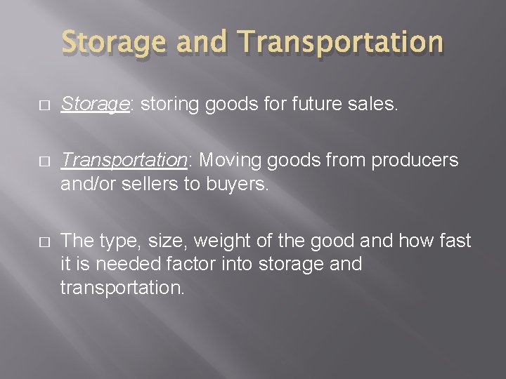 Storage and Transportation � Storage: storing goods for future sales. � Transportation: Moving goods