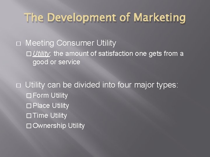 The Development of Marketing � Meeting Consumer Utility � Utility: the amount of satisfaction