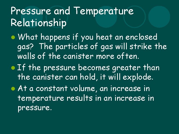 Pressure and Temperature Relationship l What happens if you heat an enclosed gas? The