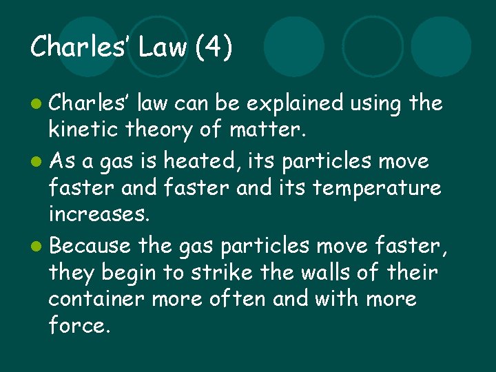 Charles’ Law (4) l Charles’ law can be explained using the kinetic theory of