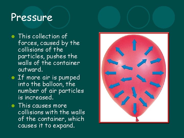 Pressure This collection of forces, caused by the collisions of the particles, pushes the