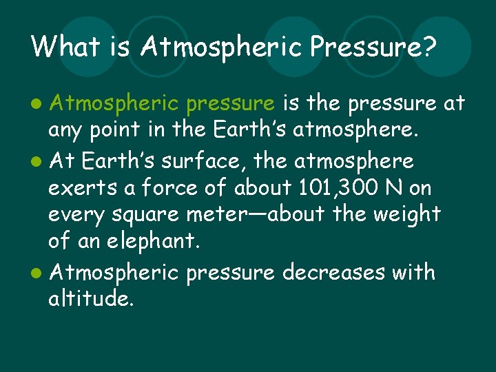 What is Atmospheric Pressure? l Atmospheric pressure is the pressure at any point in