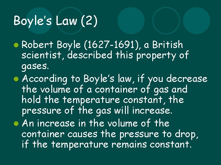 Boyle’s Law (2) l Robert Boyle (1627 -1691), a British scientist, described this property