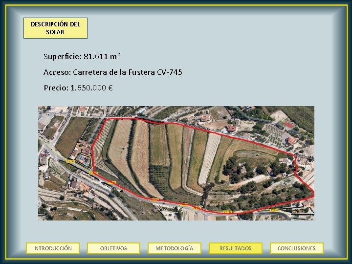 DESCRIPCIÓN DEL SOLAR Superficie: 81. 611 m² Acceso: Carretera de la Fustera CV-745 Precio: