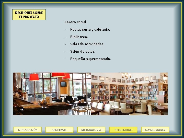 DECISIONES SOBRE EL PROYECTO Centro social. INTRODUCCIÓN - Restaurante y cafetería. - Biblioteca. -