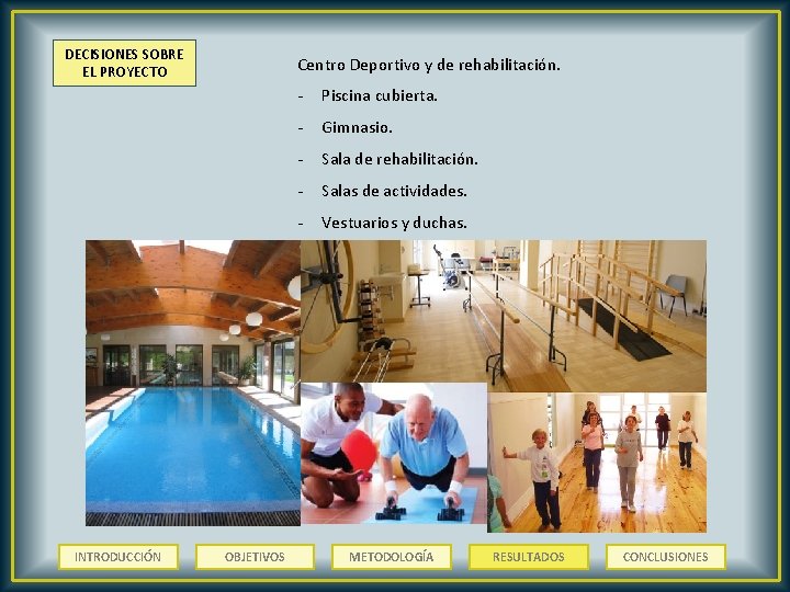 DECISIONES SOBRE EL PROYECTO INTRODUCCIÓN Centro Deportivo y de rehabilitación. OBJETIVOS - Piscina cubierta.