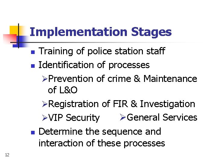 Implementation Stages n n n 12 Training of police station staff Identification of processes