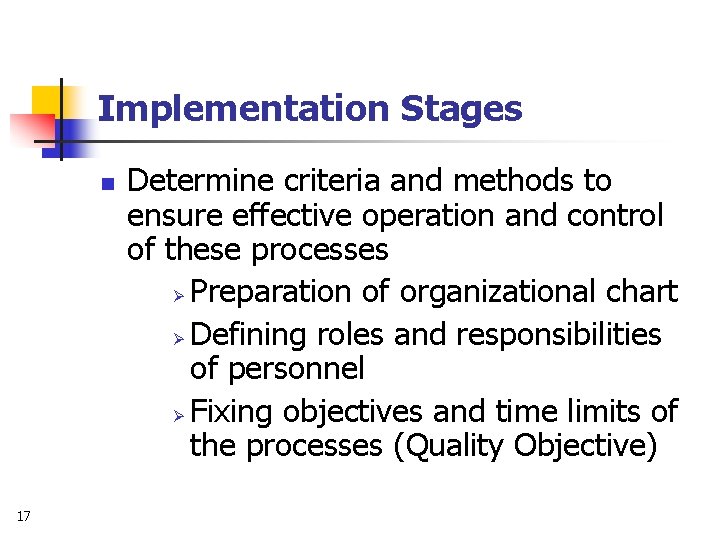 Implementation Stages n 17 Determine criteria and methods to ensure effective operation and control
