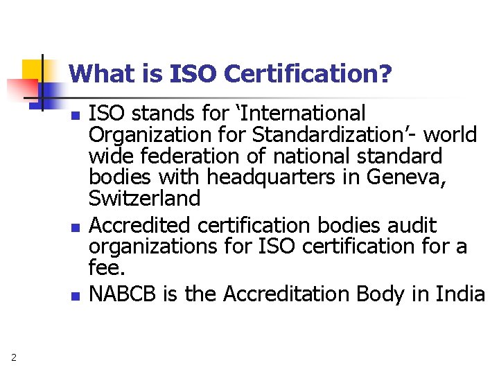 What is ISO Certification? n n n 2 ISO stands for ‘International Organization for