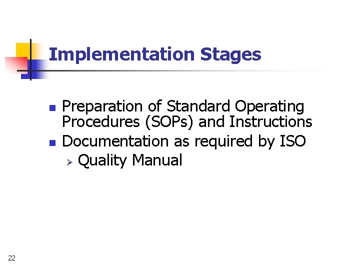Implementation Stages n n 22 Preparation of Standard Operating Procedures (SOPs) and Instructions Documentation