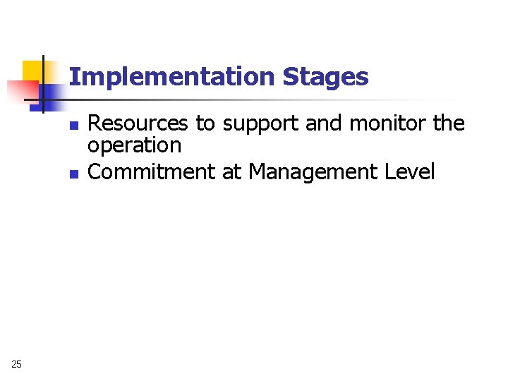 Implementation Stages n n 25 Resources to support and monitor the operation Commitment at