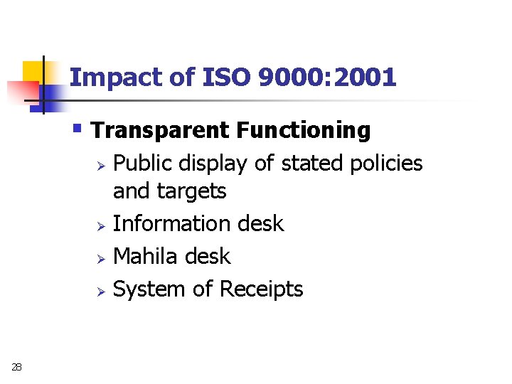 Impact of ISO 9000: 2001 § Transparent Functioning Public display of stated policies and
