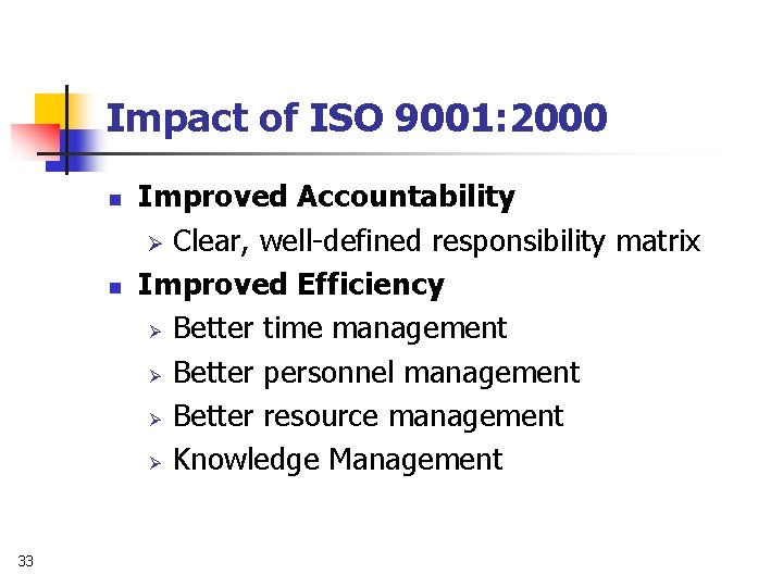 Impact of ISO 9001: 2000 n n 33 Improved Accountability Ø Clear, well-defined responsibility