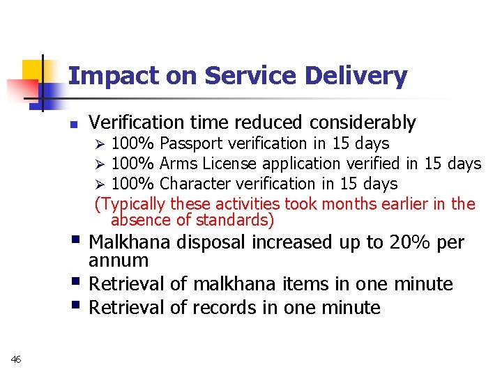 Impact on Service Delivery n Verification time reduced considerably 100% Passport verification in 15