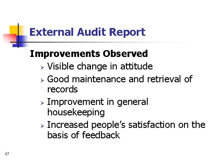 External Audit Report Improvements Observed Ø Visible change in attitude Ø Good maintenance and