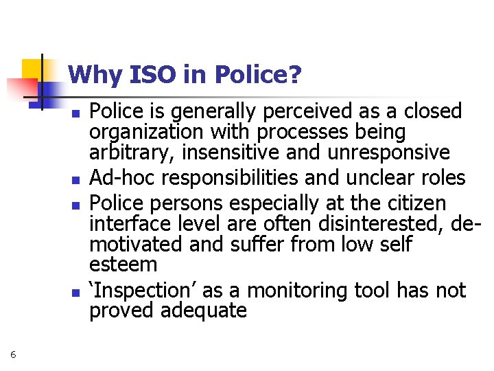 Why ISO in Police? n n 6 Police is generally perceived as a closed