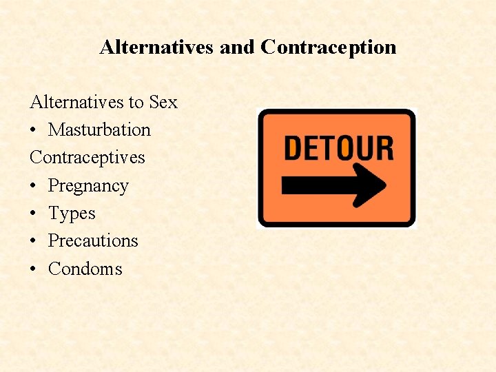Alternatives and Contraception Alternatives to Sex • Masturbation Contraceptives • Pregnancy • Types •