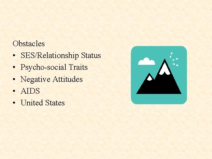 Obstacles • SES/Relationship Status • Psycho-social Traits • Negative Attitudes • AIDS • United