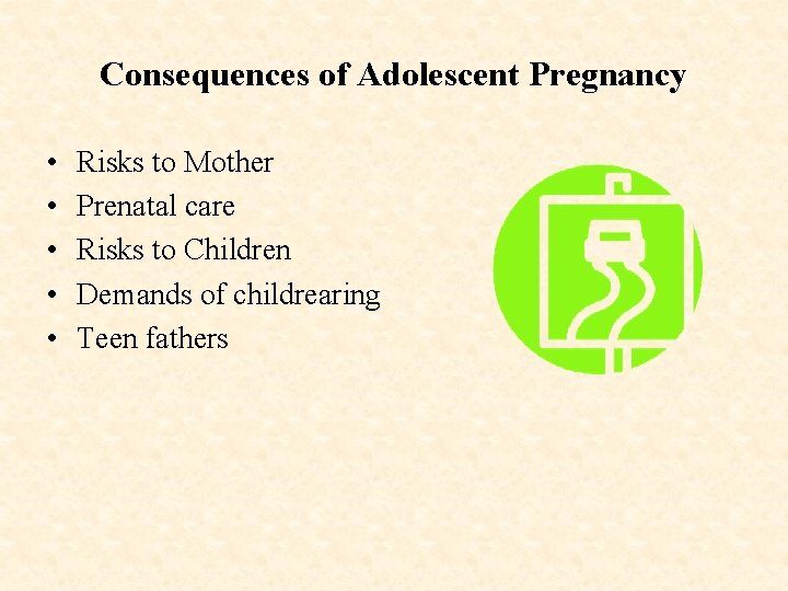 Consequences of Adolescent Pregnancy • • • Risks to Mother Prenatal care Risks to